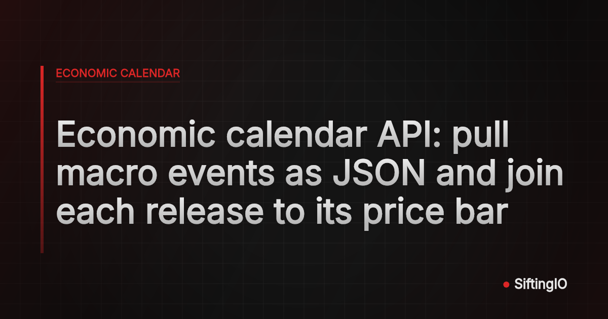 Economic calendar API: pull macro events as JSON and join each release to its price bar