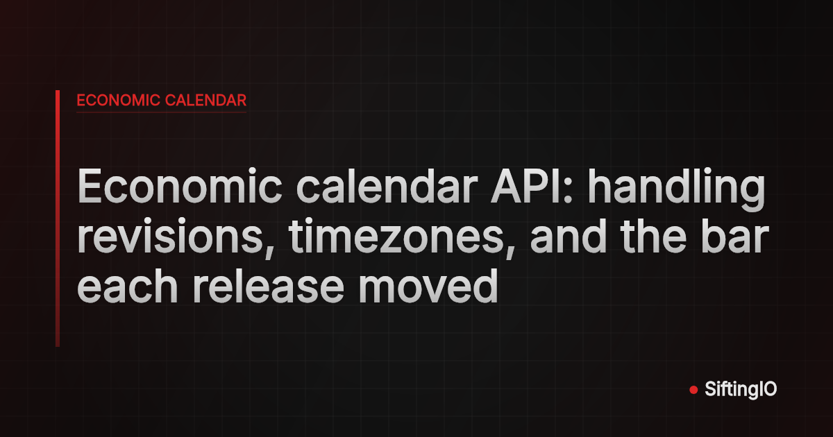 Economic calendar API: handling revisions, timezones, and the bar each release moved