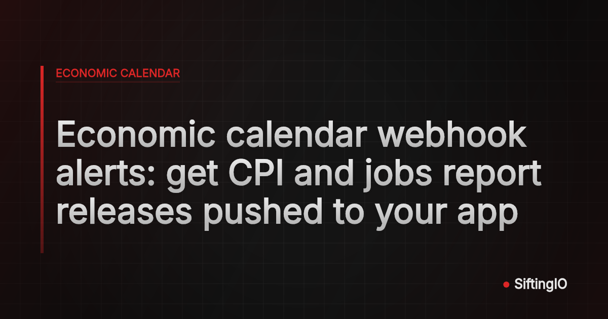 Economic calendar webhook alerts: get CPI and jobs report releases pushed to your app