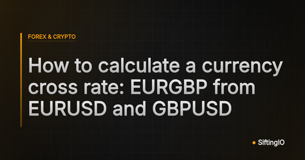 How to calculate a currency cross rate: EURGBP from EURUSD and GBPUSD