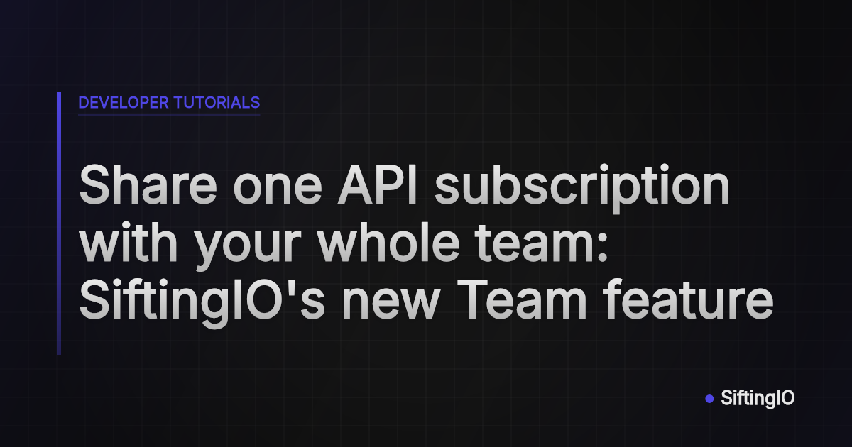 Share one API subscription with your whole team: SiftingIO's new Team feature