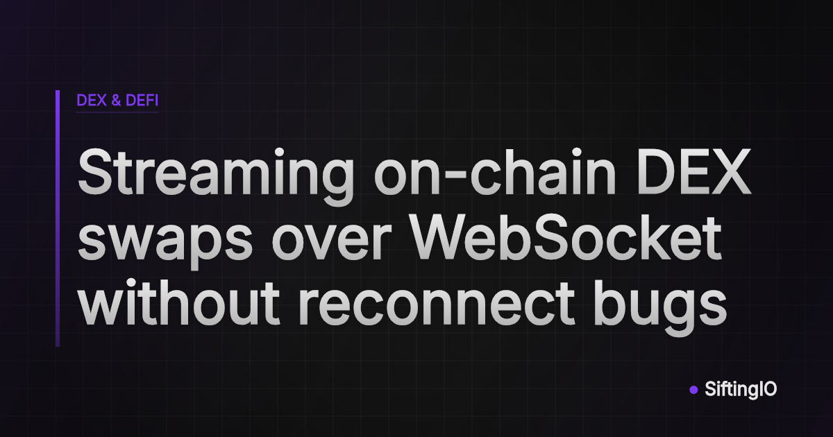 Streaming on-chain DEX swaps over WebSocket without reconnect bugs