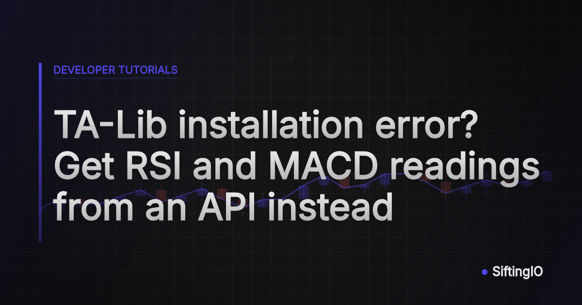 TA-Lib installation error? Get RSI and MACD readings from an API instead